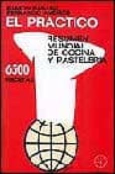 El Practico: Resumen Mundial De Cocina Y Pasteleria: 6500 Recetas (6ª Ed.)