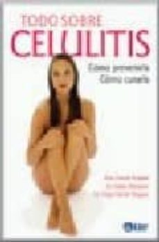 Libro, Audiolibro Todo Sobre La Celulitis: Como Prevenirla, Como Curarla Todo Sobre La Celulitis: Como Prevenirla, Como Curarla