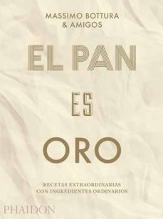 Libro, Audiolibro El Pan Es Oro: Recetas Extraordinarias Con Ingredientes Ordinarios El Pan Es Oro: Recetas Extraordinarias Con Ingredientes Ordinarios