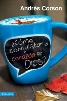 ¿Cómo Conquistar El Corazón De Dios?