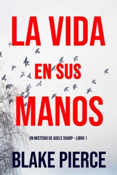 La Vida En Sus Manos (Un Misterio De Adele Sharp – Libro Uno)