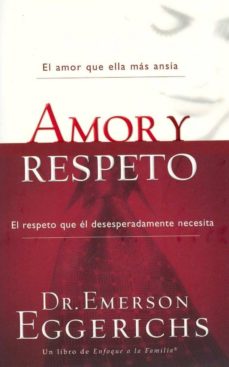 Amor Y Respeto: El Amor Que Ella Mas Ansia. El Respeto Que El Des Esperadamente Necesita
