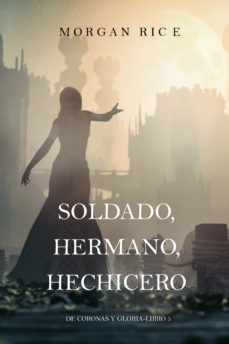 Soldado, Hermano, Hechicero (De Coronas Y Gloria – Libro 5)