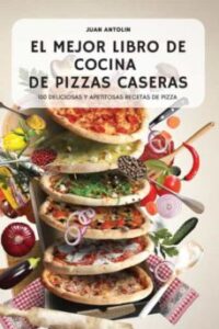 El Mejor Libro De Cocina De Pizzas Caseras