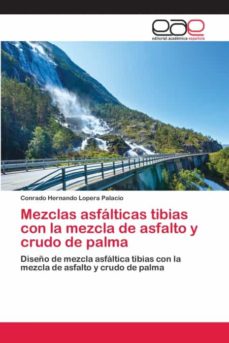 Libro, Audiolibro Mezclas Asfálticas Tibias Con La Mezcla De Asfalto Y Crudo De Palma Mezclas Asfálticas Tibias Con La Mezcla De Asfalto Y Crudo De Palma