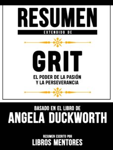 Libro, Audiolibro Resumen Extendido De Grit: El Poder De La Pasion Y La Perseverancia - Basado En El Libro De Angela Duckworth Resumen Extendido De Grit: El Poder De La Pasion Y La Perseverancia - Basado En El Libro De Angela Duckworth