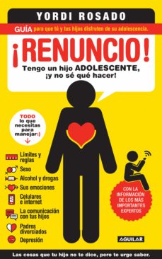 ¡Renuncio! Tengo Un Hijo Adolescente, ¡Y No Sé Qué Hacer!