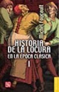 Historia De La Locura En La Epoca Clasica, T.i