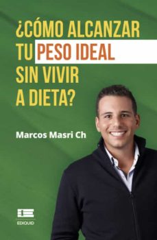 ¿Cómo Alcanzar Tu Peso Ideal Sin Vivir A Dieta?