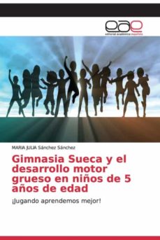 Libro, Audiolibro Gimnasia Sueca Y El Desarrollo Motor Grueso En Niños De 5 Años De Edad Gimnasia Sueca Y El Desarrollo Motor Grueso En Niños De 5 Años De Edad
