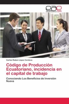 Libro, Audiolibro Código De Producción Ecuatoriano, Incidencia En El Capital De Trabajo Código De Producción Ecuatoriano, Incidencia En El Capital De Trabajo