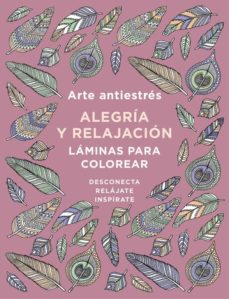 Libro, Audiolibro Arte Antiestres: Alegria Y Relajacion. Laminas Para Colorear (Libro De Colorear) Arte Antiestres: Alegria Y Relajacion. Laminas Para Colorear (Libro De Colorear)