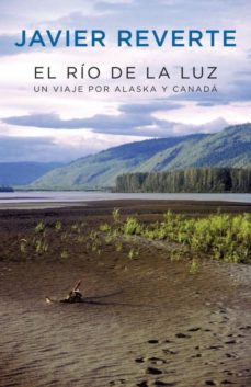 El Rio De La Luz: Un Viaje Por Alaska Y Canada