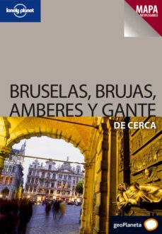 Bruselas, Brujas, Amberes Y Gante De Cerca (Lonely Planet) (Mapa Desplegable) 2009