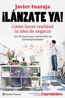 ¡ Lanzate Ya !: Como Hacer Realidad Tu Idea De Negocio