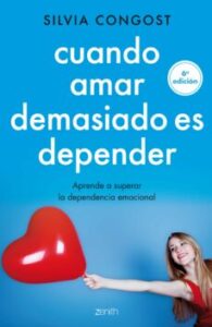 Cuando Amar Demasiado Es Depender: Aprende A Superar La Dependencia Emocial
