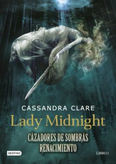 Cazadores De Sombras: Renacimiento. Lady Midnight (Libro 1)