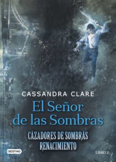 El Señor De Las Sombras: Cazadores De Sombras: Renacimiento - Libro 2