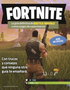 Libro, Audiolibro Fortnite. La Guía Definitiva De Battle Royale Y Otros Juegos De Supervivencia Fortnite. La Guía Definitiva De Battle Royale Y Otros Juegos De Supervivencia