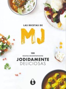 Las Recetas De Mj: 100 Recetas Reconfortantes Jodidamente Deliciosas