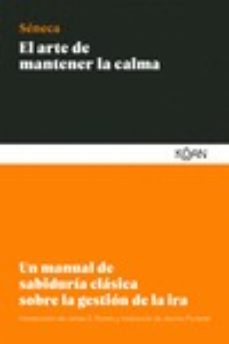 El Arte De Mantener La Calma: Un Manual De Sabiduria Clasica Sobre La Gestion De La Ira