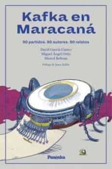Kafka En Maracaná. 90 Partidos. 90 Autores. 60 Relatos