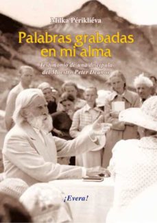 Palabras Grabadas En Mi Alma. Testimonio De Una Discípula Del Mae Stro Peter Deunov
