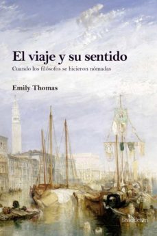 Libro, Audiolibro El Viaje Y Su Sentido: Cuando Los Filosofos Se Hicieron Nomadas El Viaje Y Su Sentido: Cuando Los Filosofos Se Hicieron Nomadas