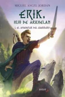 Erik, Hijo De Arkhelan - I. El Amanecer Del Guerrero