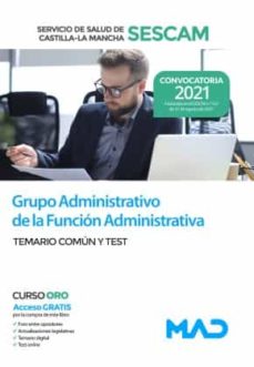 Grupo Administrativo De La Funcion Administrativa Del Servicio De Salud De Castilla-La Mancha (Sescam) 2021. Temario Comun Y Test