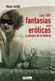 Las 1001 Fantasias Mas Eroticas Y Salvajes De La Historia