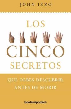Los Cinco Secretos: Que Debes Descubrir Antes De Morir