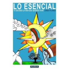 Lo Esencial. Tu Decides La Vida Que Quieres Vivir