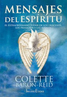 Mensajes Del Espiritu: El Extraordinario Poder De Los Oraculos, Los Presagios Y Las Señales