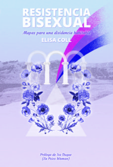 Resistencia Bisexual: Mapas Para Una Disidencia Habitable