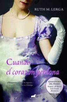 Cuando El Corazon Perdona (Ganadora Del Premio Vergara El Rincon De La Novela Romantica)