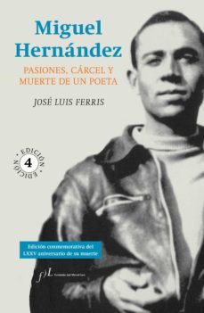 Libro, Audiolibro Miguel Hernandez: Pasiones, Carcel Y Muerte De Un Poeta Miguel Hernandez: Pasiones, Carcel Y Muerte De Un Poeta