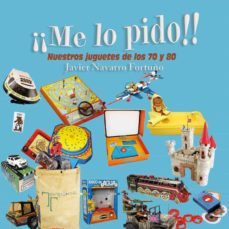 ¡Me Lo Pido! Nuestros Juguetes De Los 70 Y 80