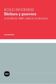 Barbara Y Guerrera: La Historia De Tomiris, Reina De Los Masagetas
