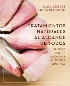 Tratamientos Naturales Al Alcance De Todos: Sentido Comun, Ciencia Y Filosofia Oriental