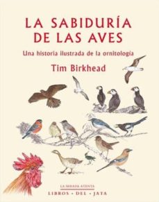 La Sabiduria De Las Aves: Una Historia Ilustrada De La Ornitologia