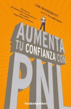Aumenta Tu Confianza Con Pnl: Tecnicas De Programacion Neurolingüistica Para Ganar Seguridad Y Optimismo