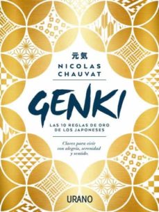 Genki: Las Diez Reglas De Oro De Los Japoneses. Claves Para Vivir Con Alegria, Serenidad Y Sentido