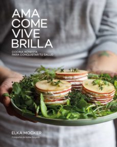 Libro, Audiolibro Ama, Come, Vive, Brilla: Cocina Honesta Para Conquistar Tu Salud Ama, Come, Vive, Brilla: Cocina Honesta Para Conquistar Tu Salud