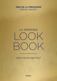 Libro, Audiolibro La Parisina. Lookbook: ¿Que Me Pongo Hoy? La Parisina. Lookbook: ¿Que Me Pongo Hoy?