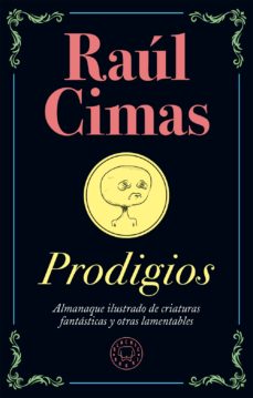 Prodigios: Almanaque Ilustrado De Criaturas Fantasticas Y Otras Lamentables