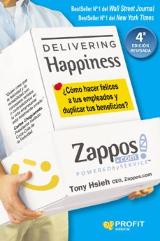 Delivering Happiness: ¿Como Hacer Felices A Tus Empleados Y Dupliar Tus Beneficios?