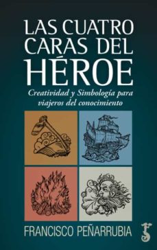Libro, Audiolibro Las Cuatro Caras Del Heroe: Creatividad Y Simbologia Para Viajeros Del Conocimiento Las Cuatro Caras Del Heroe: Creatividad Y Simbologia Para Viajeros Del Conocimiento