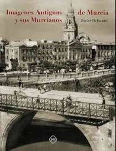 Imágenes Antiguas De Murcia Y Sus Murcianos