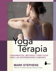 Yoga Terapia: Fundamentos, Metodos Y Practicas Para Enfermedades Comunes